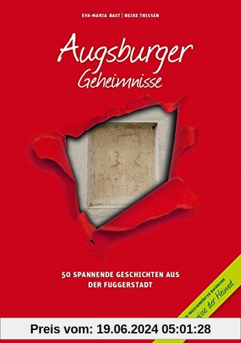 Augsburger Geheimnisse: 50 Spannende Geschichten aus der Fuggerstadt (Geheimnisse der Heimat / 50 Spannende Geschichten)